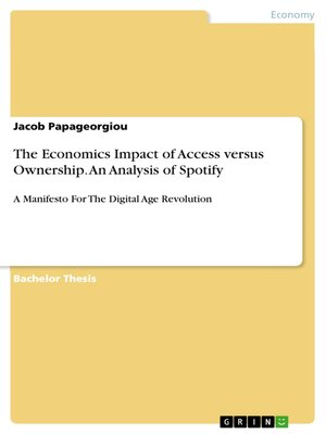 cover image of The Economics Impact of Access versus Ownership. an Analysis of Spotify: a Manifesto For the Digital Age Revolution
